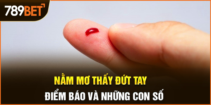 nằm mơ thấy đứt tay